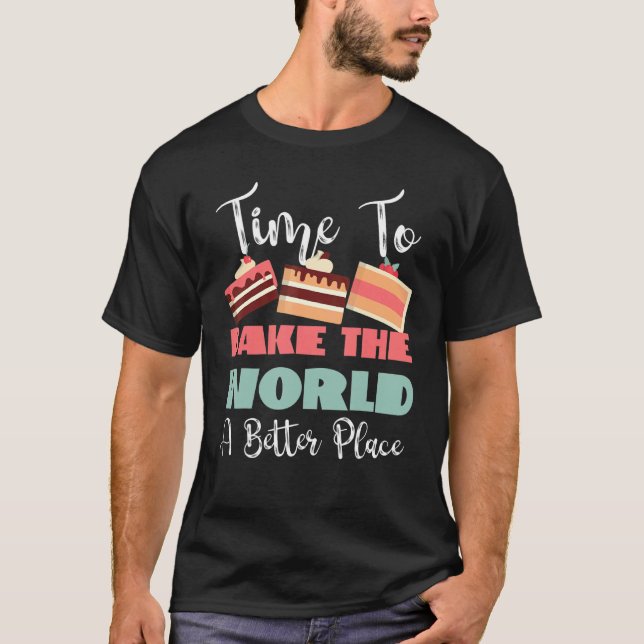 Camiseta Time To Bake The World A Better Place (Anverso)