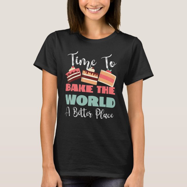 Camiseta Time To Bake The World A Better Place (Anverso)