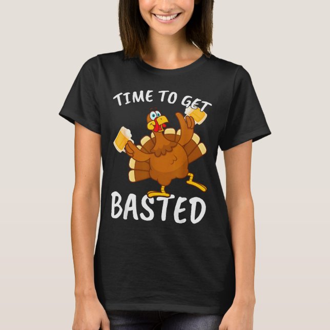 Camiseta Time To Get Basted Funny Beer Thanksgiving Turkey  (Anverso)