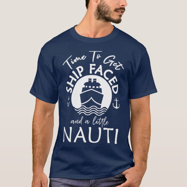 Camiseta Time To Get Ship Faced and a Little Nauti  Ship (Anverso)