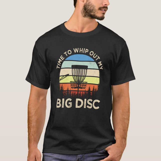 Camiseta Time To Whip Out My Big Disc Golfing Disc Golf (Anverso)