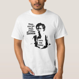 Camiseta Tina, tu gordo barro viene a cenar.