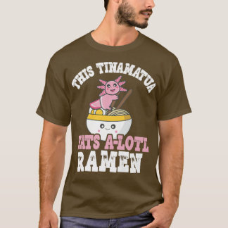 Camiseta Tinamatua Ramen Axolotl Pun This Tinamatua Eats A 