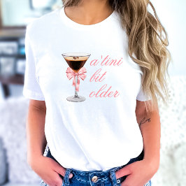 Camiseta 'Tini Bit Older Espresso Martini Coquette Cumpleañ