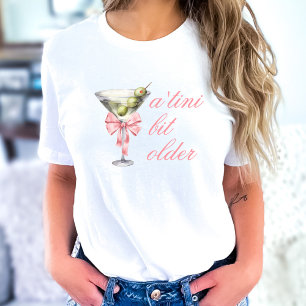 Camiseta 'Tini Bit Older Martini Coquette Cumpleaños