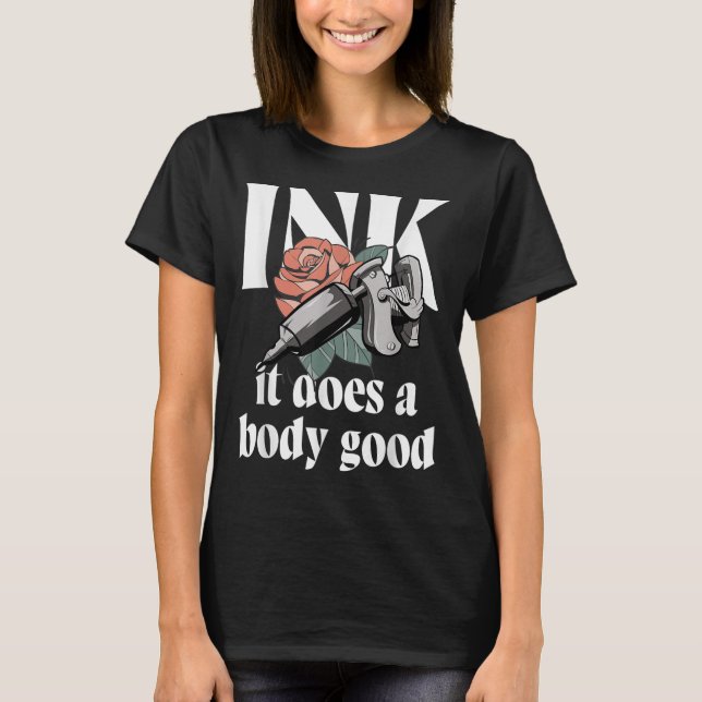 Camiseta Tinta Hace Un Rosa De Tatuaje Bueno Para El Cuerpo (Anverso)