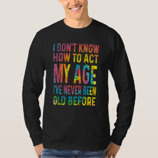 Camiseta Tinte Teñido No Sé Cómo Actuar Mi Edad Para Mujere