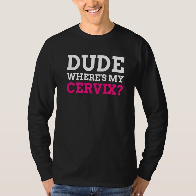 Camiseta Tío, ¿dónde está mi cervicectomía de Cervix? (Anverso)