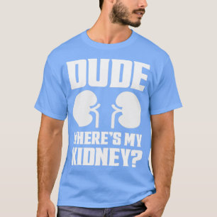 Camiseta Tío, Donde Mi Riñon Es Gracioso... Hacerlo Mejor..