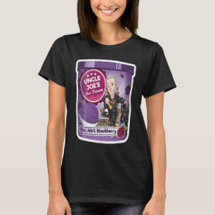 Camiseta Tío Joe's You Ain't Blackberry Ice Cream