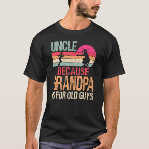 Camiseta Tío Porque El Abuelo Es Para Los Ancianos Retr Vin