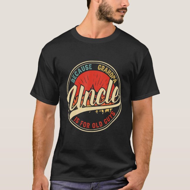 Camiseta Tío Porque El Abuelo Es Para Los Ancianos Un Vinta (Anverso)