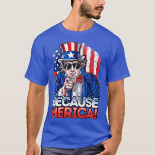 Camiseta Tío Sam porque Merica 4 de julio para los hombres 
