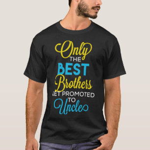 Camiseta Tío, Solo Los Mejores Hermanos Se Promocionan A Un