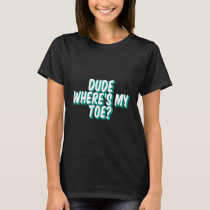 Camiseta Tipo, ¿dónde está mi dedo del pie -