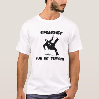 Camiseta ¡Tipo! Usted sea Trippin