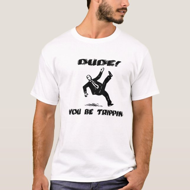 Camiseta ¡Tipo! Usted sea Trippin (Anverso)