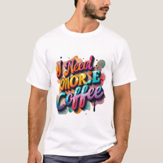 Camiseta "Tipografía Diversión de camisetas: Necesito más c
