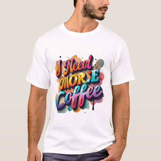 Camiseta "Tipografía Diversión de camisetas: Necesito más c (Anverso)