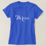 Camiseta Tipografía en trío<br><div class="desc">Diseño de texto en tipografía fluida "Thrive". Envíe un mensaje positivo a donde quiera que vaya. Mostrado aquí en una camisa azul oscuro con un tipo de letra blanca, puedes cambiar los colores seleccionando "personalizar". Si elige una camisa de color claro, tendrá que ajustar el color del tipo de letra...</div>
