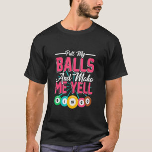 Camiseta Tira De Mis Bolas Hazme Gritar  Jugador De Bingo R