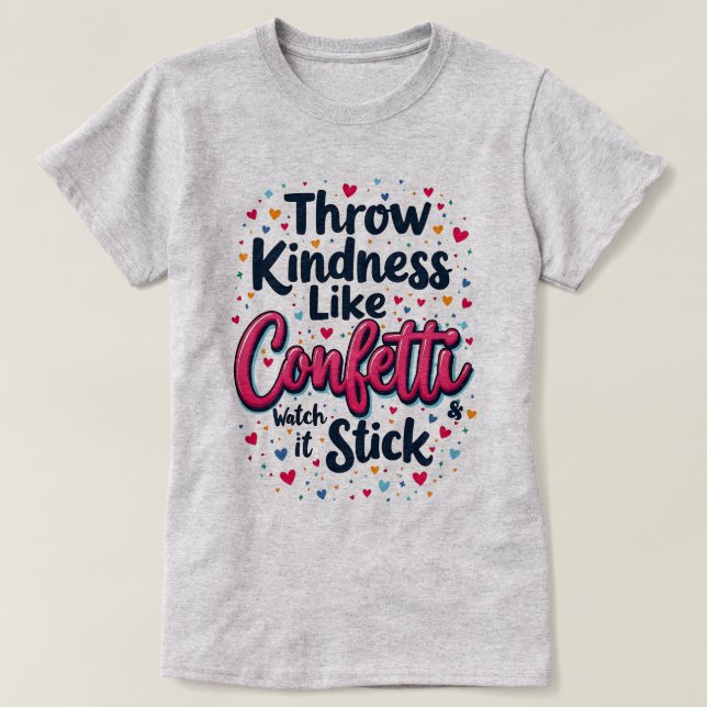 Camiseta Tirar bondad como el eslogan Inspirador de Confett (Diseño del anverso)