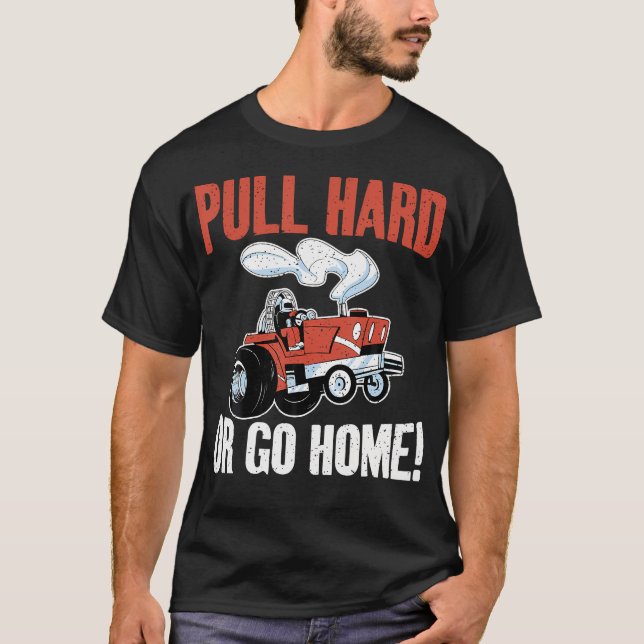 Camiseta Tirar Duro O Ir A Casa Tractor Pulling (Anverso)