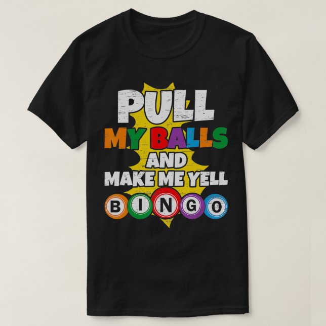 Camiseta Tire De Mis Bolas Y Háganme Gritar Bingo1  (Diseño del anverso)