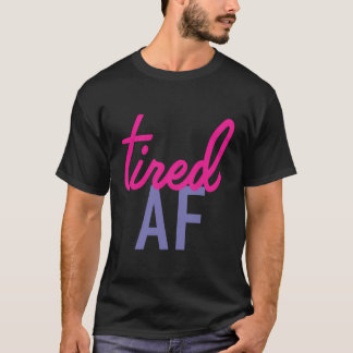Camiseta Tired Af