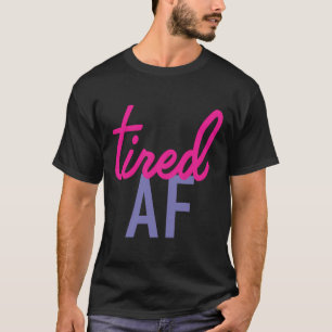 Camiseta Tired Af