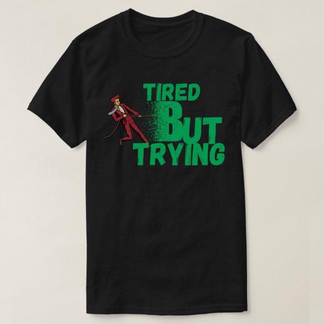 Camiseta Tired But Trying  for Motivation, Persistence (Diseño del anverso)