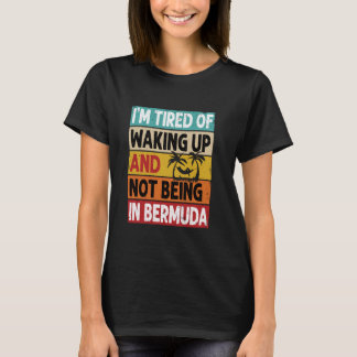 Camiseta Tired of Waking Up Not Being in Bermuda Funny Vaca