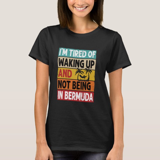 Camiseta Tired of Waking Up Not Being in Bermuda Funny Vaca (Anverso)