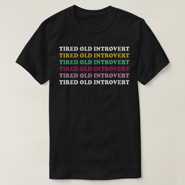 Camiseta Tired Old Introvert Gracioso regalo sarcástico 2 (Diseño del anverso)