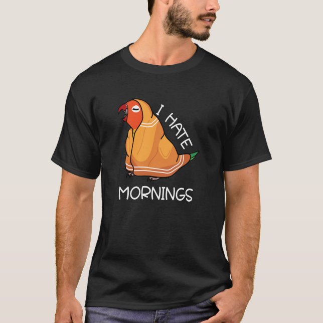 Camiseta Tired Parrot Hates Mornings I Fischers Lovebird (Anverso)
