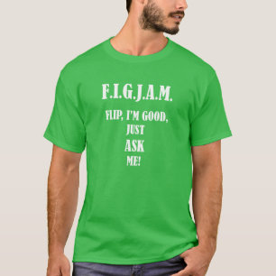 Camiseta ¡Tirón de FIGJAM soy bueno, apenas pregúnteme!