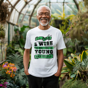 Camiseta Título: Para ser viejo y sabio primero debes ser j