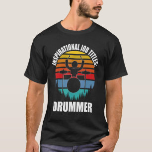 Camiseta Títulos de trabajo inspiradores Drummer Motivation