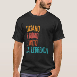 Camiseta Tiziano El Hombre El Mito La Leyenda Fiesta de Cum