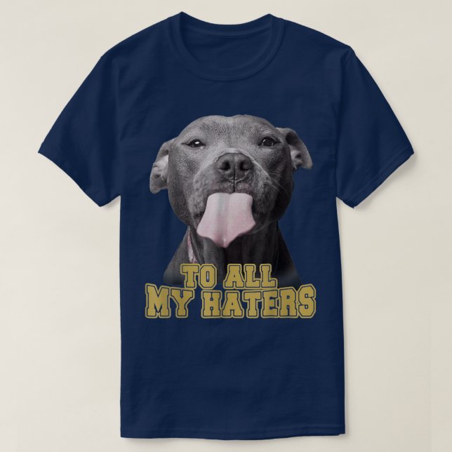 Camiseta To All My Haters Funny Pitbull Dog Owner Dog Dad  (Diseño del anverso)