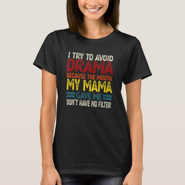 Camiseta To Avoid Drama Because The Mouth My Mama Gave Me 5 (Anverso)