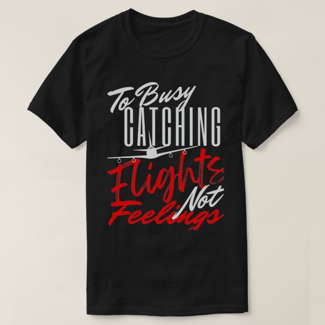 Camiseta To Busy Catching Flights Not Feelings Premium  (Diseño del anverso)