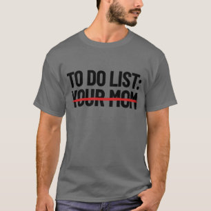 Camiseta To Do List Your Mom Dirty Mom Joke Do Your Mom