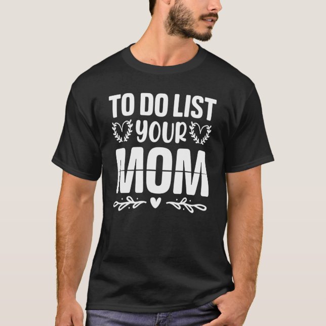 Camiseta To Do List Your Mom  Sarcastic Saying 3 (Anverso)