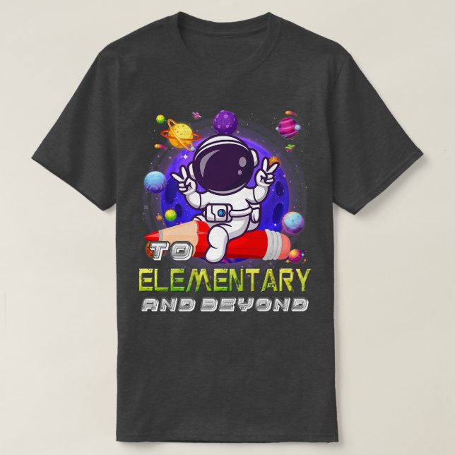 Camiseta To Elementary And Beyond Astronaut Back To School  (Diseño del anverso)