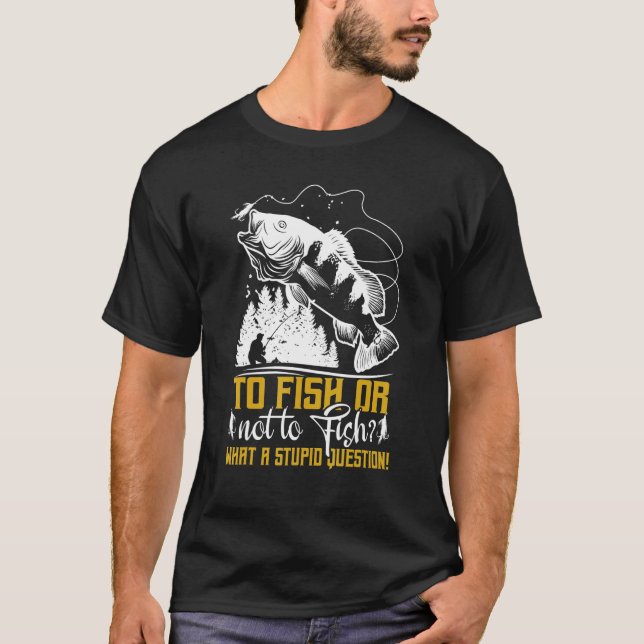 Camiseta To Fish Or Not To Fish   Fishermen Fishing (Anverso)