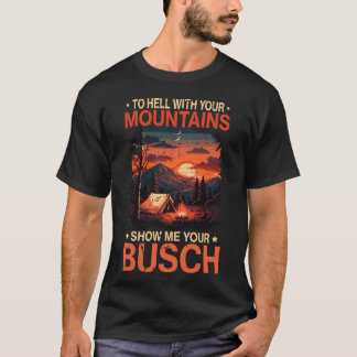 Camiseta To Hell with Your Mountain Show Busch Funny Hiking