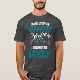 Camiseta To Hell with Your Mountains Show me Your Busch Fun