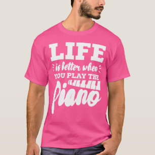Camiseta Tocador de piano Pianista La vida es mejor cuando