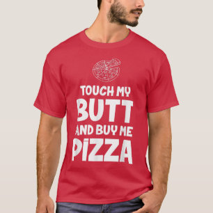 Camiseta Tócame el culo y cómprame la pizza T Tee 3283560